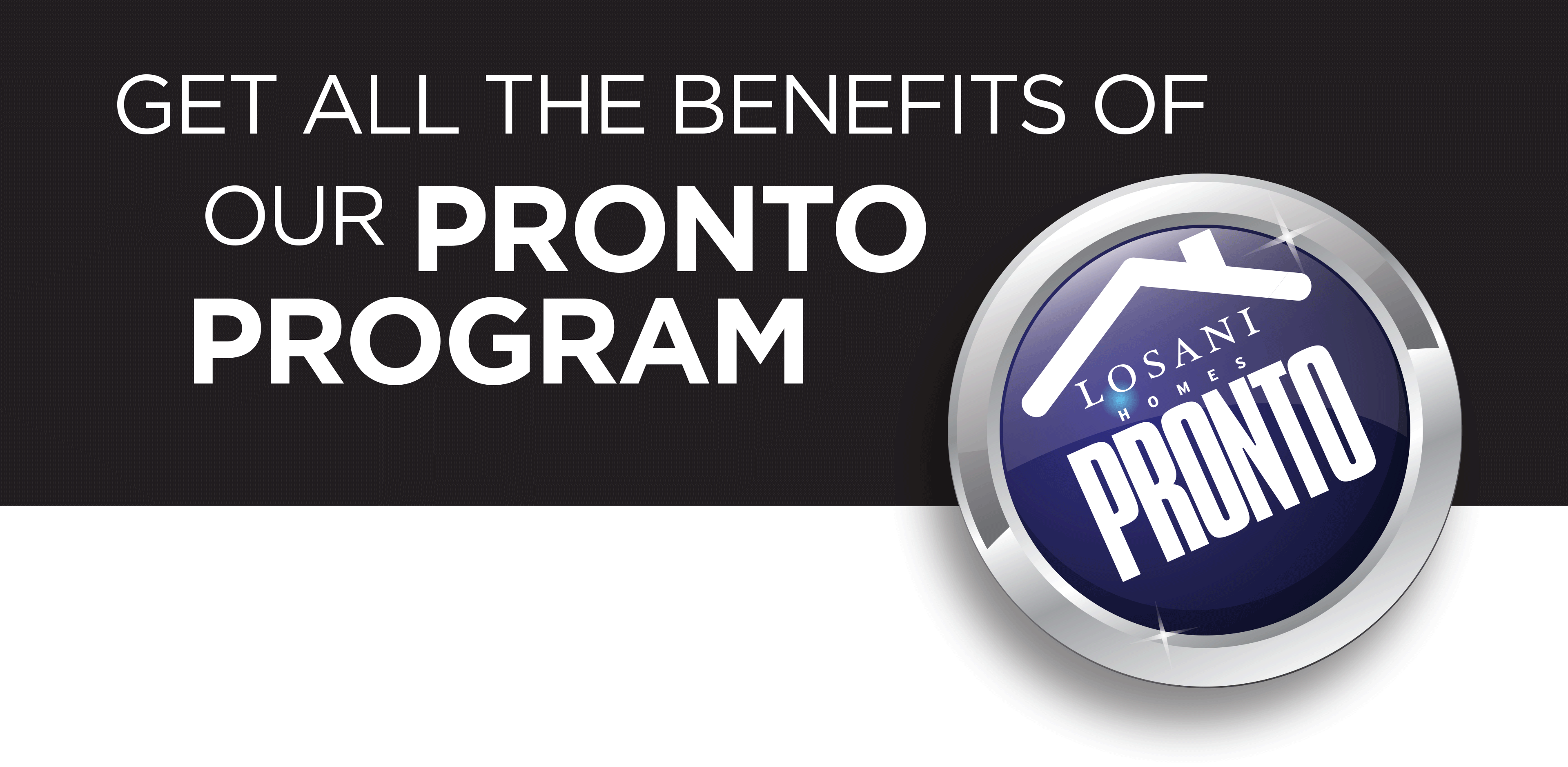 Get all the benefits of our Pronto Program